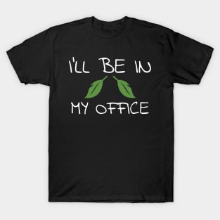 I'll Be In My Office Gardener Garden T-Shirt